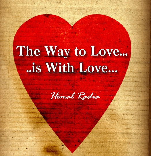 The Way to Love....is With Love....